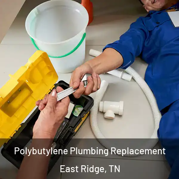  Polybutylene Plumbing Replacement East Ridge, TN